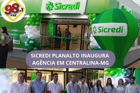 SICREDI PLANALTO INAUGURA AGENCIA EM CENTRALINA - MG